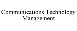 COMMUNICATIONS TECHNOLOGY MANAGEMENT trademark