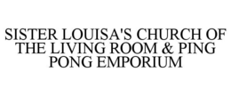 SISTER LOUISA'S CHURCH OF THE LIVING ROOM & PING PONG EMPORIUM trademark