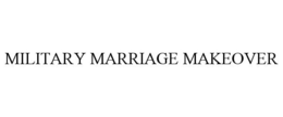 MILITARY MARRIAGE MAKEOVER trademark