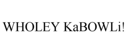 WHOLEY KABOWLI! trademark