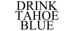 DRINK TAHOE BLUE trademark