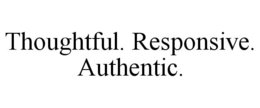 THOUGHTFUL. RESPONSIVE. AUTHENTIC. trademark