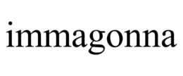 IMMAGONNA trademark
