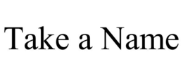 TAKE A NAME trademark