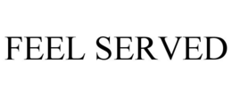 FEEL SERVED trademark