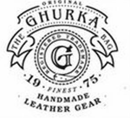 ORIGINAL THE GHURKA BAG FINEST HANDMADELEATHER GEAR G 1975 REGISTERED TRADEMARK trademark