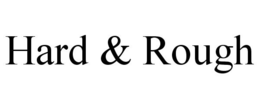 HARD & ROUGH trademark