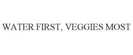 WATER FIRST, VEGGIES MOST trademark