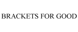 BRACKETS FOR GOOD trademark