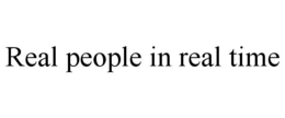 REAL PEOPLE IN REAL TIME trademark