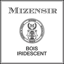MIZENSIR M CREATEUR DE PARFUM MIZENSIR MANUFACTURA MCMXCIX GENEVE BOIS IRIDESCENT trademark