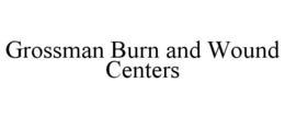 GROSSMAN BURN AND WOUND CENTERS trademark