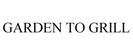 GARDEN TO GRILL trademark