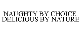 NAUGHTY BY CHOICE. DELICIOUS BY NATURE trademark