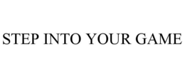 STEP INTO YOUR GAME trademark