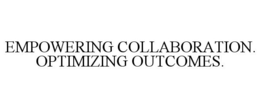 EMPOWERING COLLABORATION. OPTIMIZING OUTCOMES. trademark