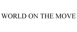 WORLD ON THE MOVE trademark