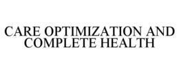 CARE OPTIMIZATION AND COMPLETE HEALTH trademark