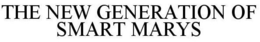 THE NEW GENERATION OF SMART MARYS trademark