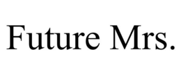 FUTURE MRS. trademark