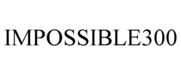 IMPOSSIBLE300 trademark
