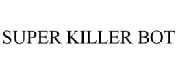 SUPER KILLER BOT trademark