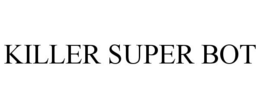 KILLER SUPER BOT trademark