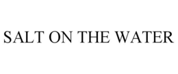 SALT ON THE WATER trademark