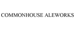 COMMONHOUSE ALEWORKS trademark
