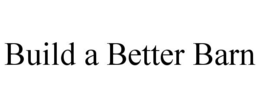 BUILD A BETTER BARN trademark