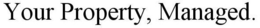 YOUR PROPERTY, MANAGED. trademark