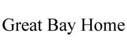 GREAT BAY HOME trademark