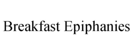 BREAKFAST EPIPHANIES trademark