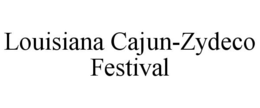 LOUISIANA CAJUN-ZYDECO FESTIVAL trademark