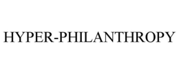 HYPER-PHILANTHROPY trademark