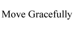 MOVE GRACEFULLY trademark