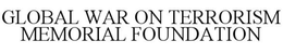 GLOBAL WAR ON TERRORISM MEMORIAL FOUNDATION trademark