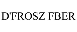 D'FROSZ FBER trademark