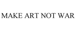 MAKE ART NOT WAR trademark