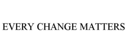 EVERY CHANGE MATTERS trademark