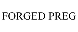 FORGED PREG trademark