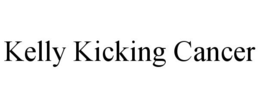 KELLY KICKING CANCER trademark