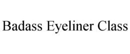 BADASS EYELINER CLASS trademark