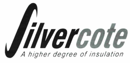 SILVERCOTE A HIGHER DEGREE OF INSULATION trademark