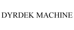 DYRDEK MACHINE trademark