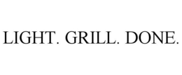 LIGHT. GRILL. DONE. trademark