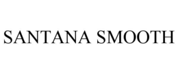 SANTANA SMOOTH trademark