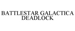 BATTLESTAR GALACTICA DEADLOCK trademark