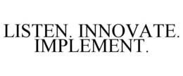 LISTEN. INNOVATE. IMPLEMENT. trademark