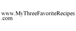 WWW.MYTHREEFAVORITERECIPES.COM trademark